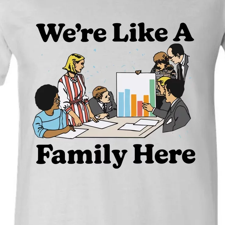 WeRe Like A Family Here V-Neck T-Shirt