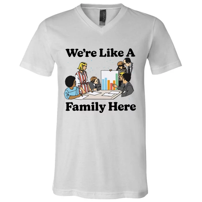 WeRe Like A Family Here V-Neck T-Shirt