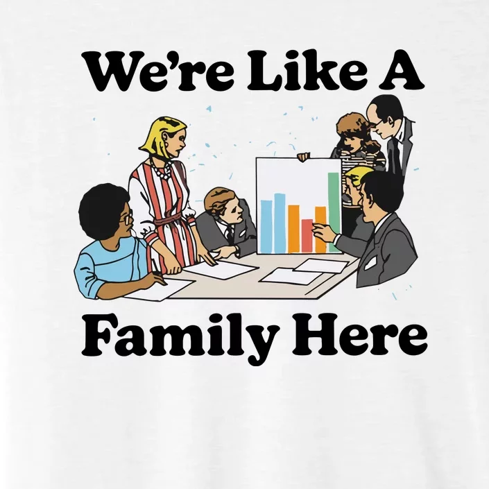 WeRe Like A Family Here ChromaSoft Performance T-Shirt