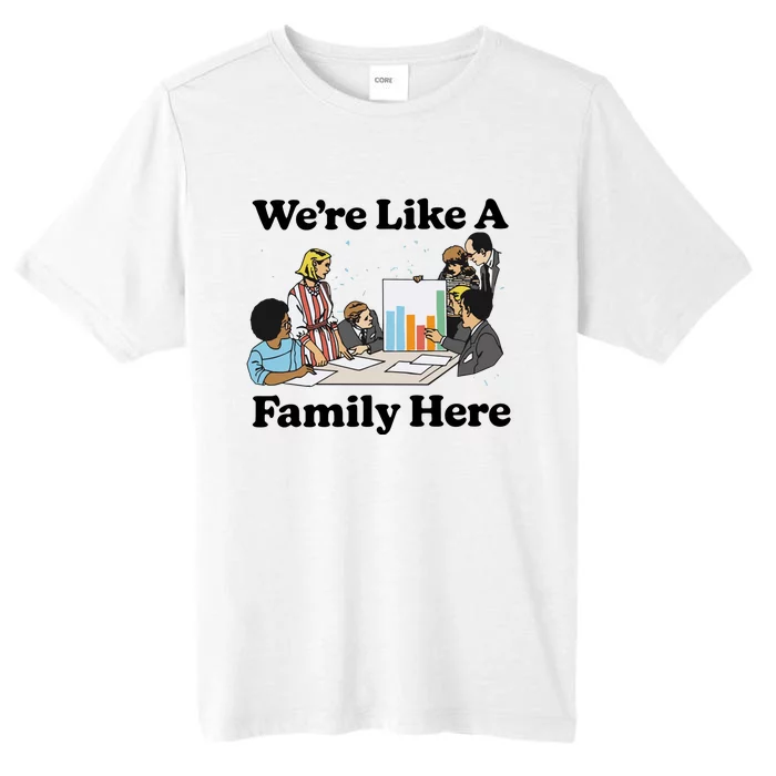 WeRe Like A Family Here ChromaSoft Performance T-Shirt