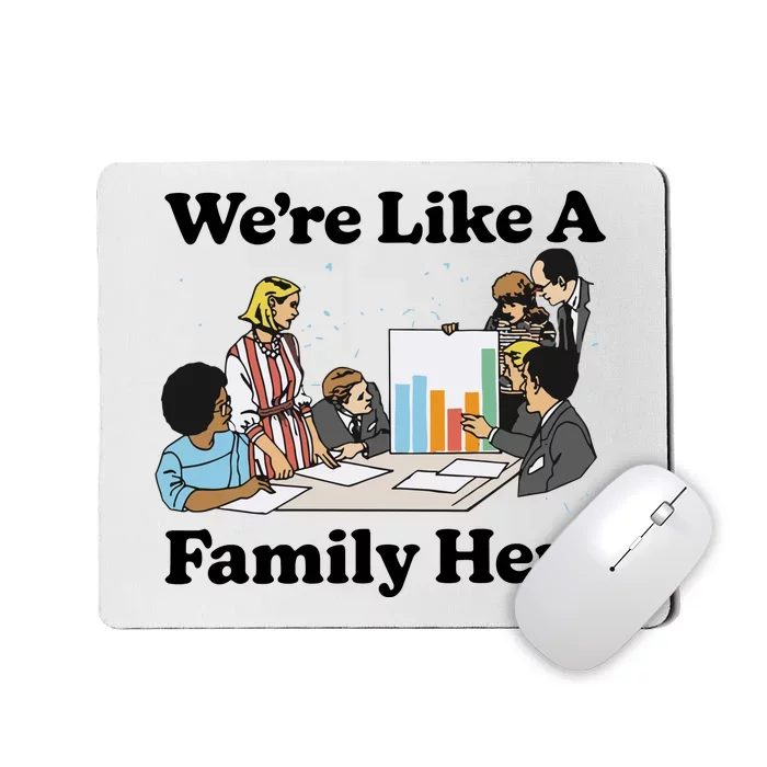 WeRe Like A Family Here Mousepad