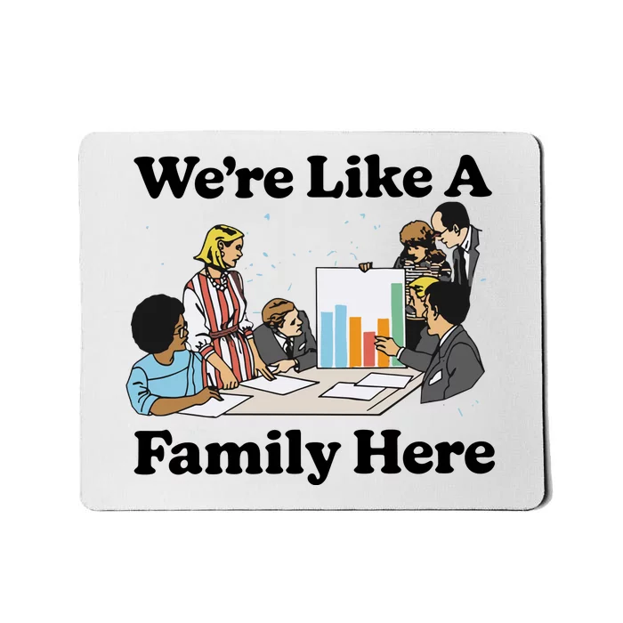 WeRe Like A Family Here Mousepad