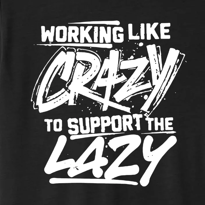 Working Like Crazy To Support The Lazy ChromaSoft Performance T-Shirt