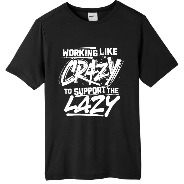 Working Like Crazy To Support The Lazy ChromaSoft Performance T-Shirt