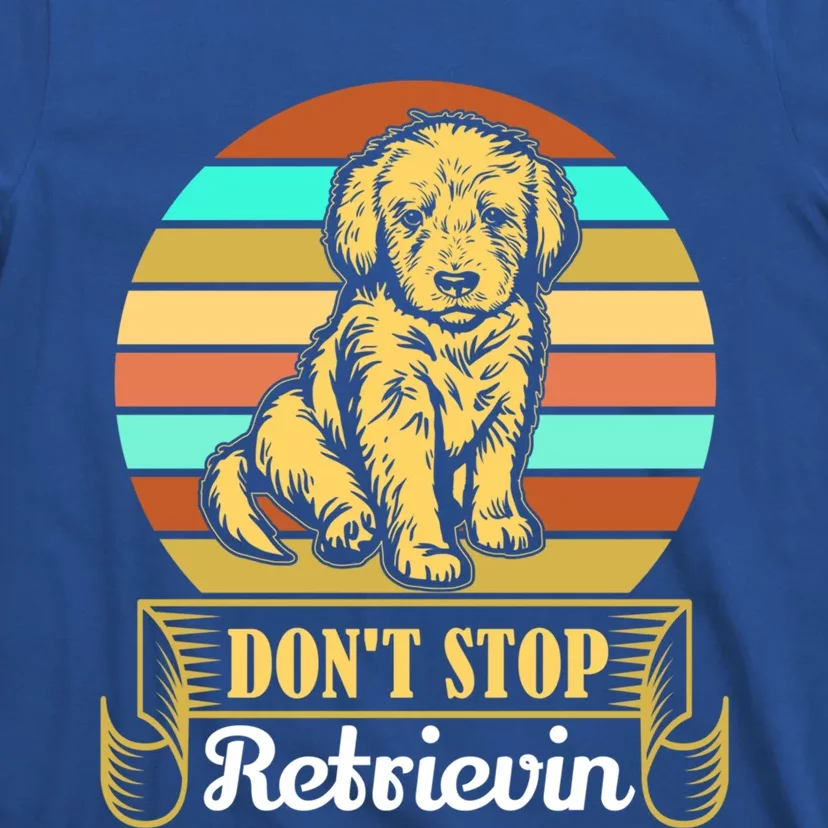 Wo Lovely Dog Holder Dont Stop Retrievin Gift T-Shirt