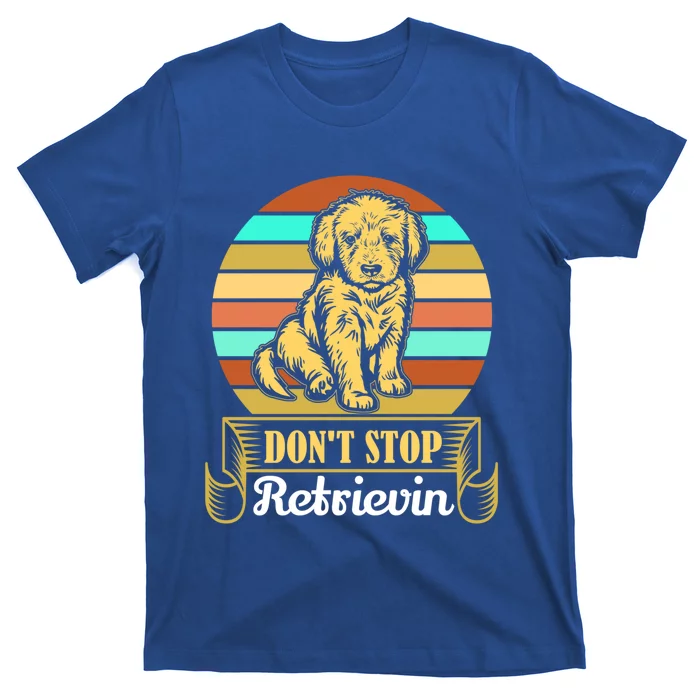 Wo Lovely Dog Holder Dont Stop Retrievin Gift T-Shirt