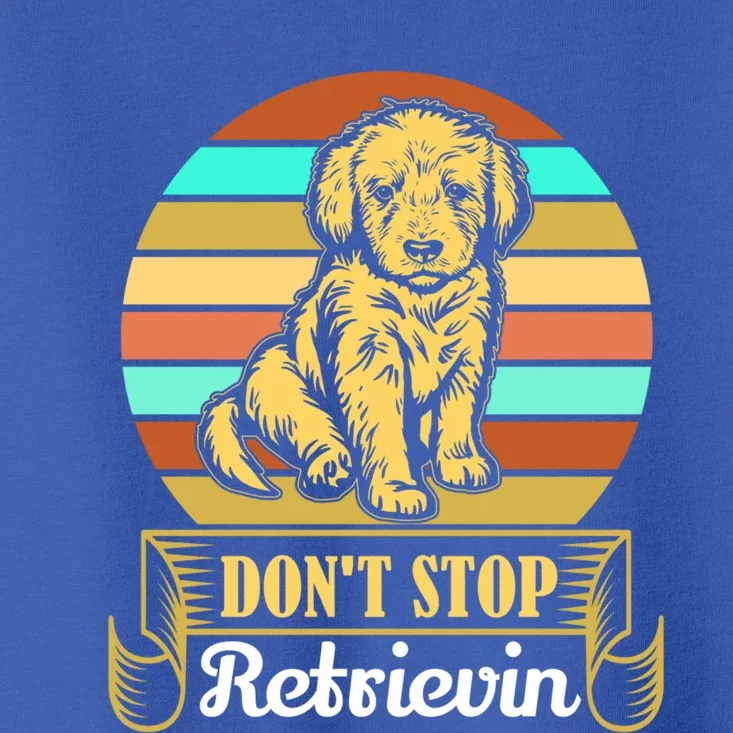 Wo Lovely Dog Holder Dont Stop Retrievin Gift Toddler T-Shirt