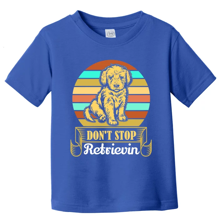 Wo Lovely Dog Holder Dont Stop Retrievin Gift Toddler T-Shirt