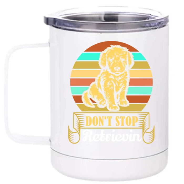 Wo Lovely Dog Holder Dont Stop Retrievin Gift Front & Back 12oz Stainless Steel Tumbler Cup