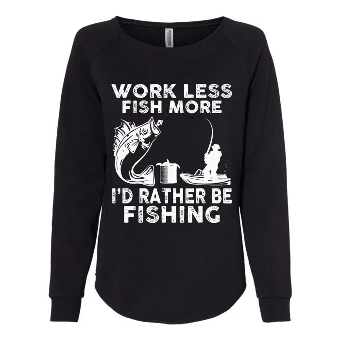 Work Less Fish More Id Rather Be Fishing Lover Fisherman Womens California Wash Sweatshirt