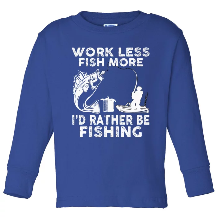 Work Less Fish More Id Rather Be Fishing Lover Fisherman Toddler Long Sleeve Shirt