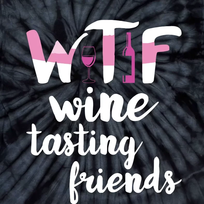 Wine Lover Funny WTF Wine Tasting Friends Drinking Wine Tie-Dye T-Shirt