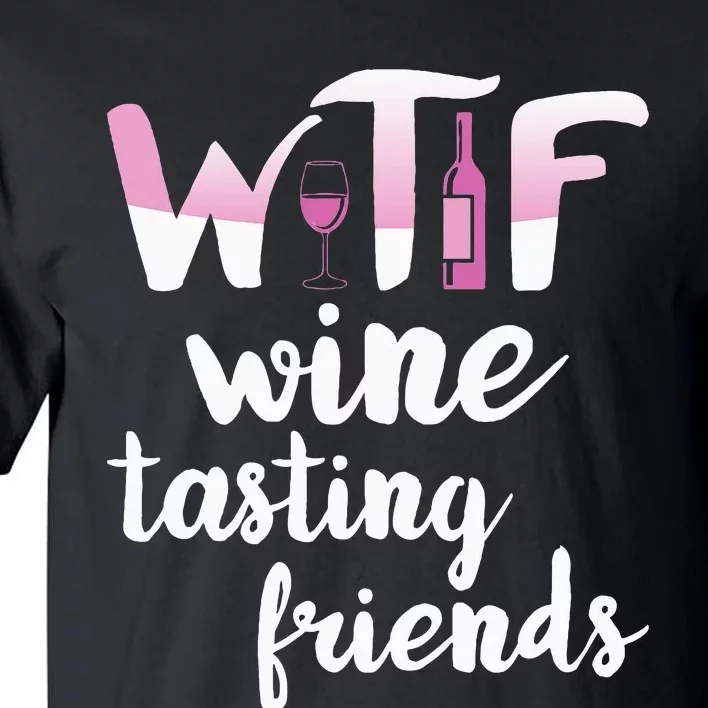 Wine Lover Funny Wtf Wine Tasting Friends Drinking Wine Tall T-Shirt