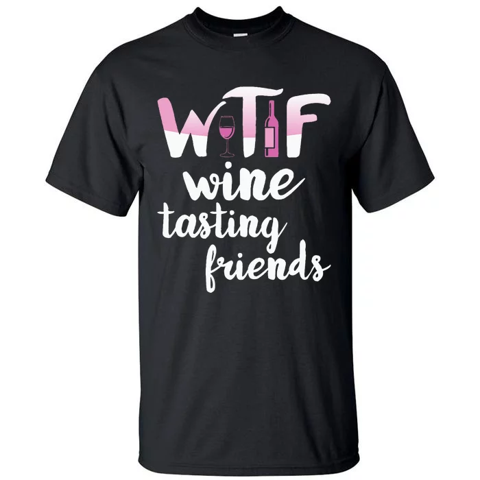 Wine Lover Funny Wtf Wine Tasting Friends Drinking Wine Tall T-Shirt