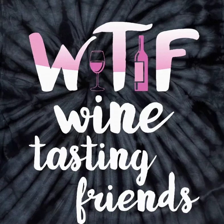 Wine Lover Funny Wtf Wine Tasting Friends Drinking Wine Tie-Dye T-Shirt