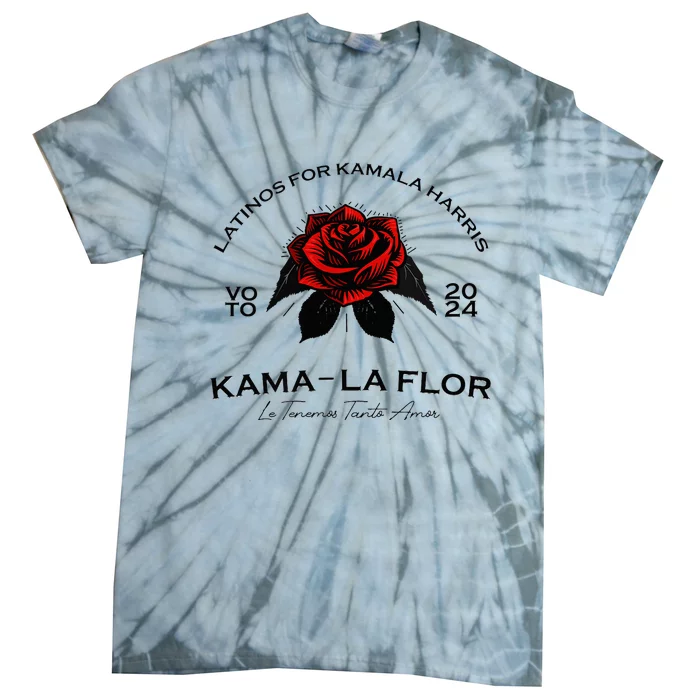 Wo Latinos For Kamala La Flor Tenemos Tanto Amor Tie-Dye T-Shirt