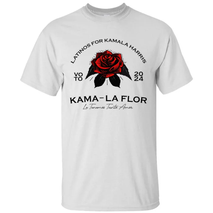 Wo Latinos For Kamala La Flor Tenemos Tanto Amor Tall T-Shirt