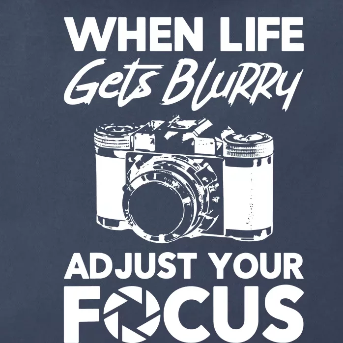 When Life Gets Blurry Camera Adjust Your Focus Zip Tote Bag