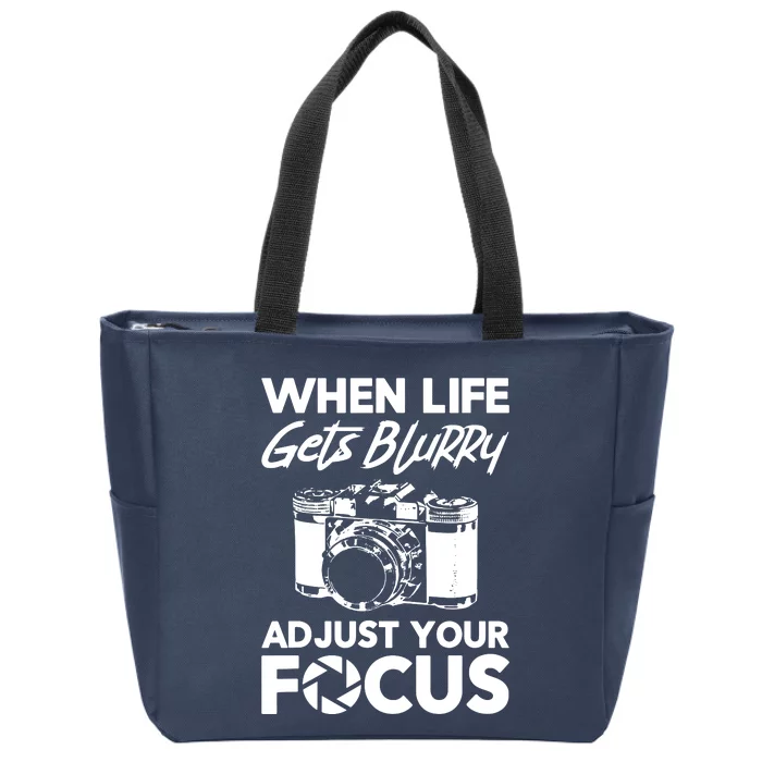 When Life Gets Blurry Camera Adjust Your Focus Zip Tote Bag