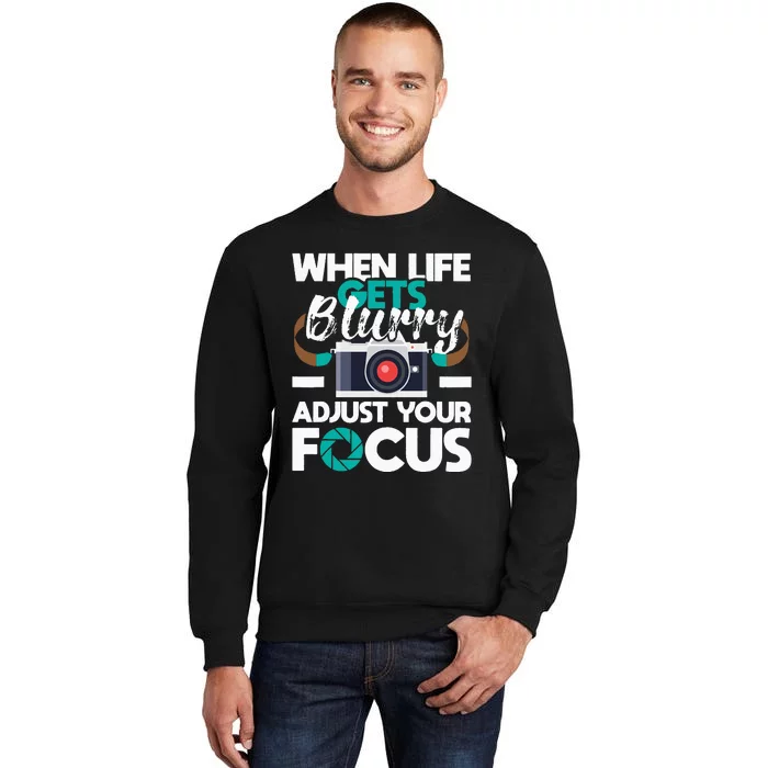 When Life Gets Blurry Photographer Camera Photography Sweatshirt