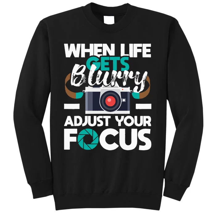 When Life Gets Blurry Photographer Camera Photography Sweatshirt