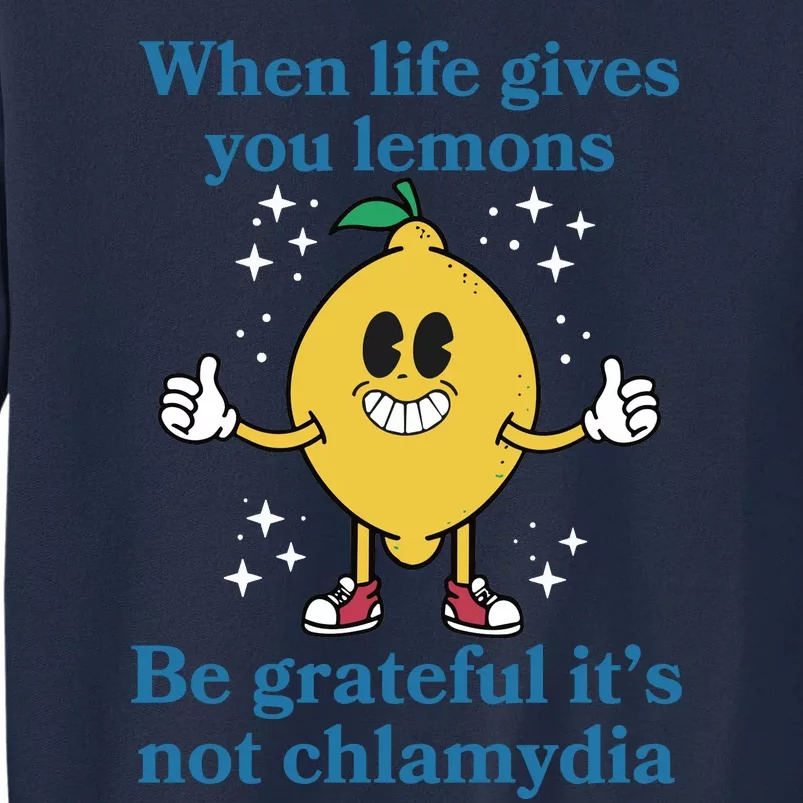 When Life Gives You Lemons Be Grateful ItS Not Chlamydia Tall Sweatshirt