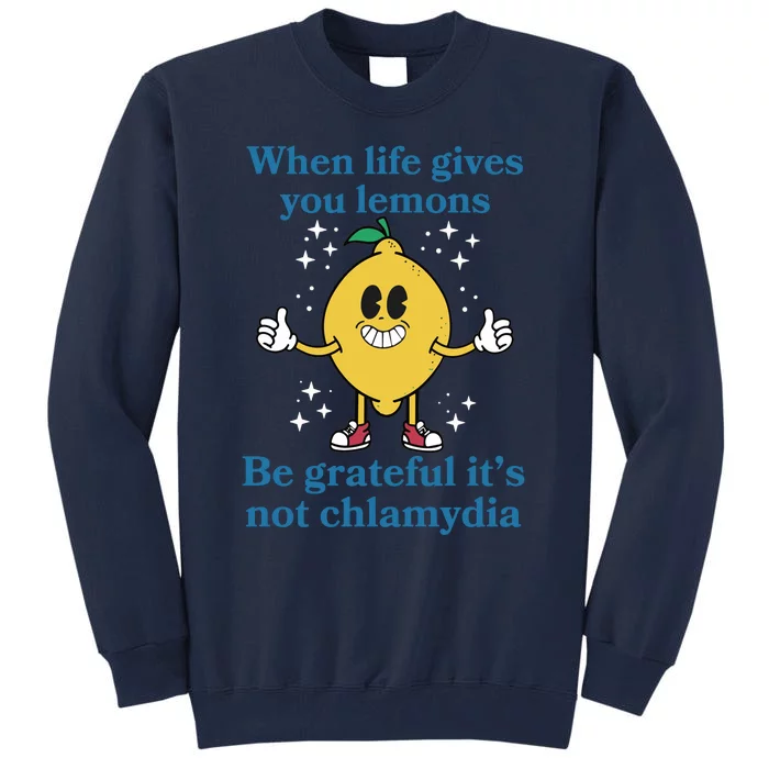 When Life Gives You Lemons Be Grateful ItS Not Chlamydia Tall Sweatshirt