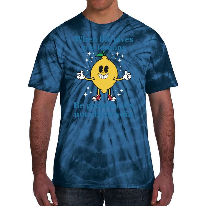 When Life Gives You Lemons Be Grateful ItS Not Chlamydia Tie-Dye T-Shirt