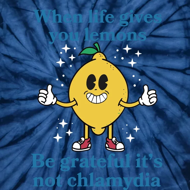 When Life Gives You Lemons Be Grateful ItS Not Chlamydia Tie-Dye T-Shirt