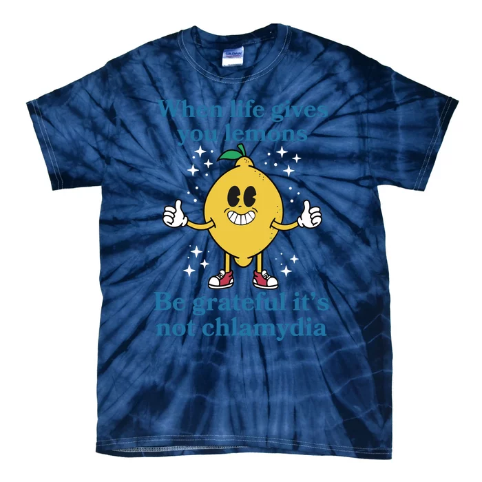 When Life Gives You Lemons Be Grateful ItS Not Chlamydia Tie-Dye T-Shirt