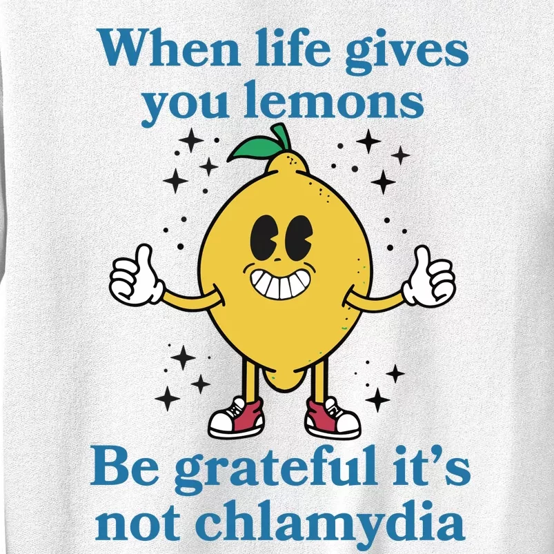 When Life Gives You Lemons Be Grateful ItS Not Chlamydia Sweatshirt