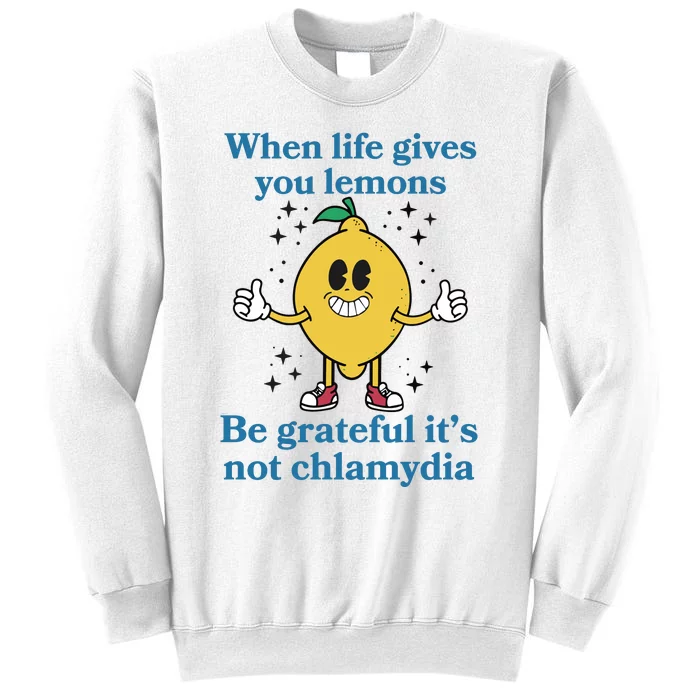 When Life Gives You Lemons Be Grateful ItS Not Chlamydia Sweatshirt