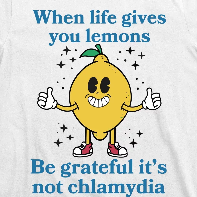 When Life Gives You Lemons Be Grateful ItS Not Chlamydia T-Shirt