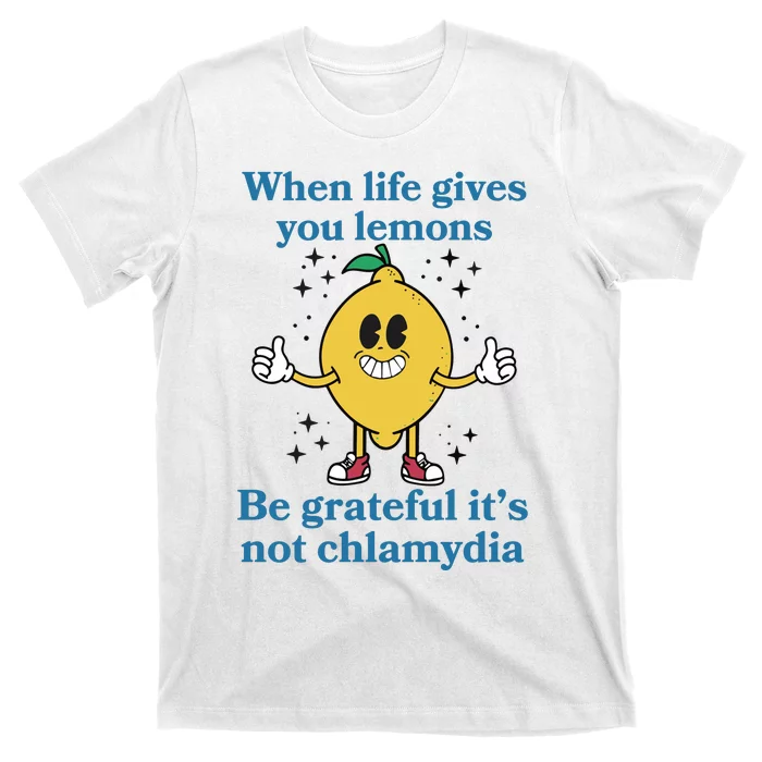 When Life Gives You Lemons Be Grateful ItS Not Chlamydia T-Shirt