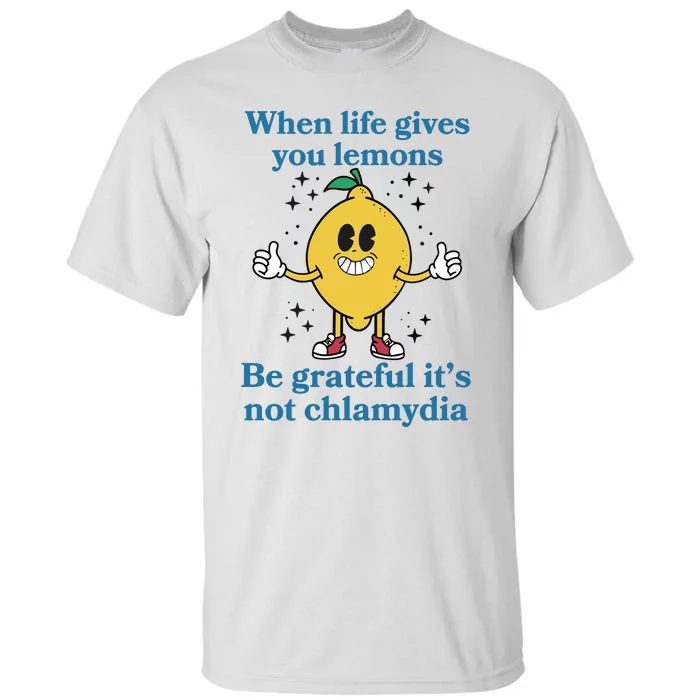 When Life Gives You Lemons Be Grateful ItS Not Chlamydia Tall T-Shirt