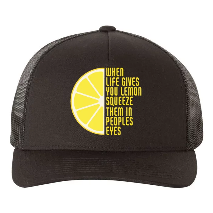 When Life Gives You Lemons Squeeze Them In Peoples Eyes Yupoong Adult 5-Panel Trucker Hat