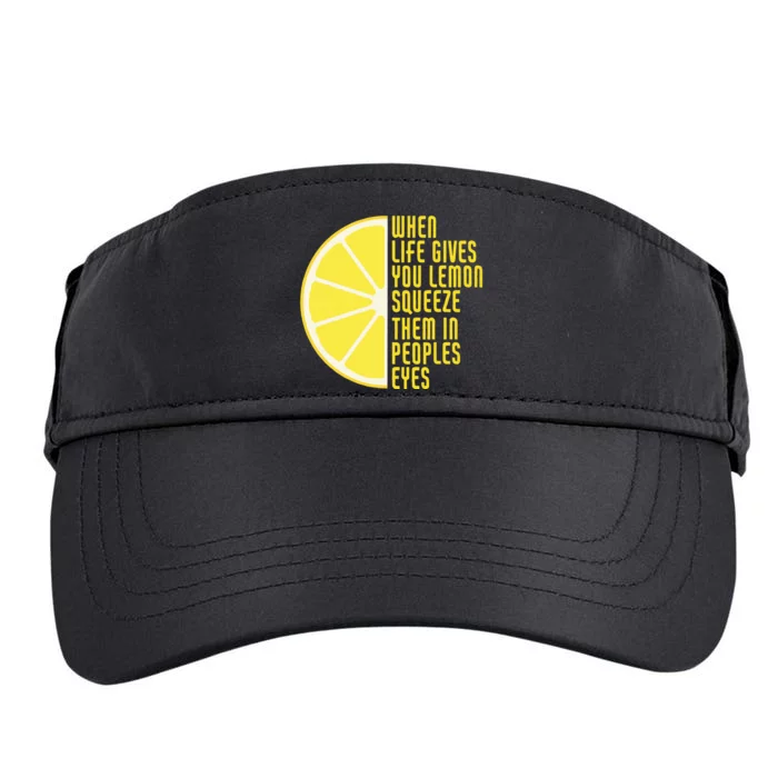 When Life Gives You Lemons Squeeze Them In Peoples Eyes Adult Drive Performance Visor