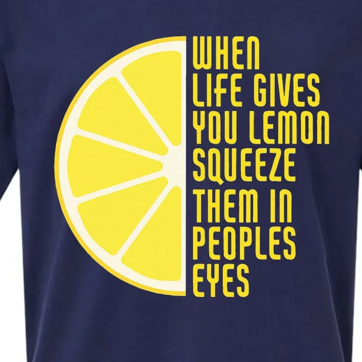 When Life Gives You Lemons Squeeze Them In Peoples Eyes Sueded Cloud Jersey T-Shirt