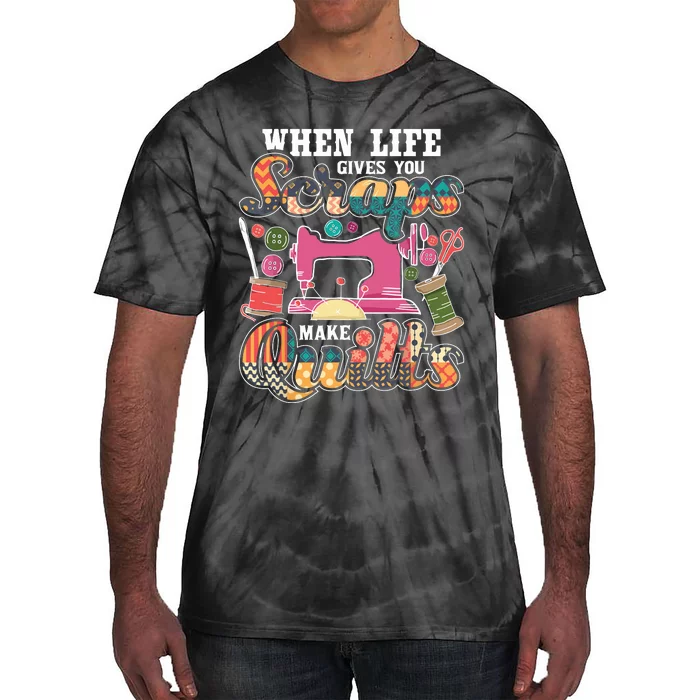 When Life Gives You Scraps Make Quilts Quilter Quilting Tie-Dye T-Shirt