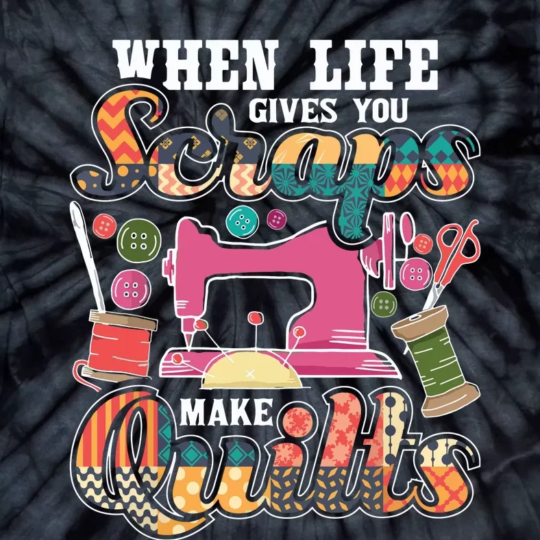 When Life Gives You Scraps Make Quilts Quilter Quilting Tie-Dye T-Shirt