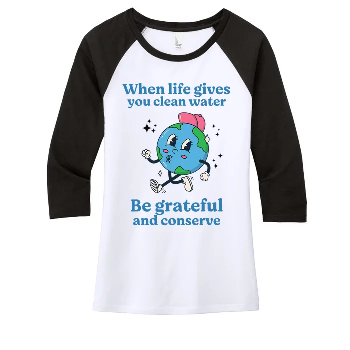 When Life Gives You Water Be Grateful And Conserve Earth Day Women's Tri-Blend 3/4-Sleeve Raglan Shirt