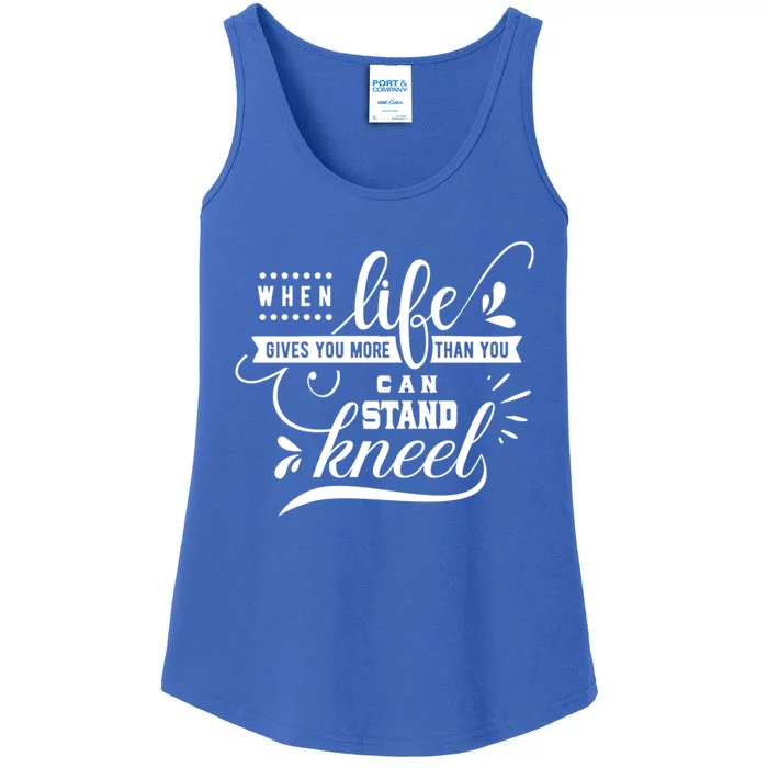 When Life Give You More Than You Can Stand Kneel Cool Gift Ladies Essential Tank