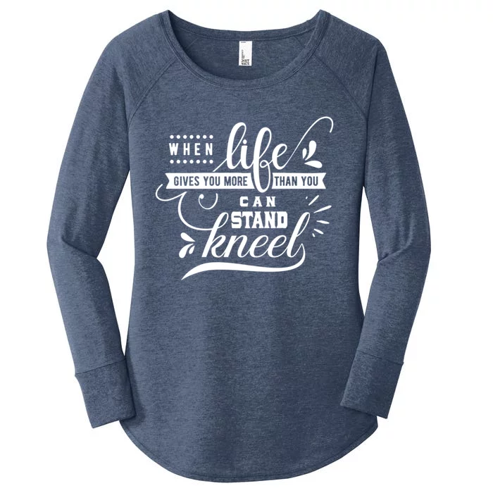 When Life Give You More Than You Can Stand Kneel Cool Gift Women's Perfect Tri Tunic Long Sleeve Shirt