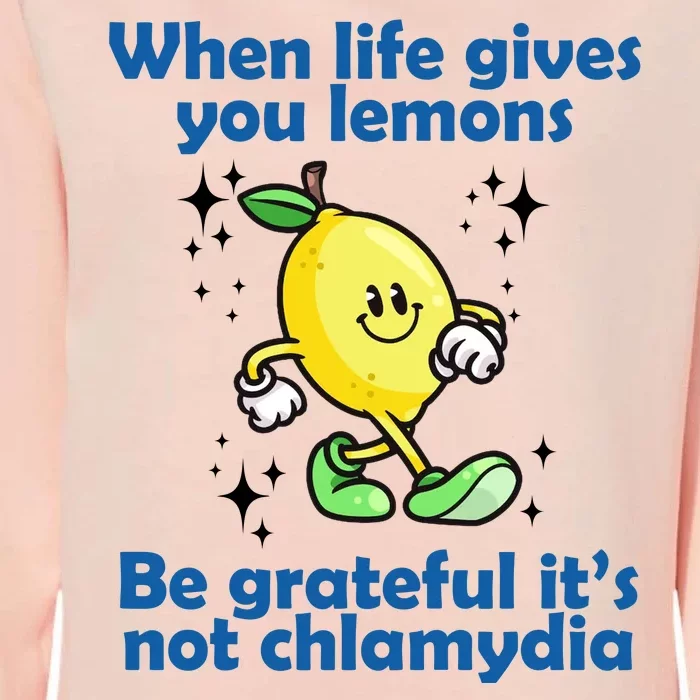 When Life Gives You Lemons Be Grateful Its Not Chlamydia Funny Womens California Wash Sweatshirt