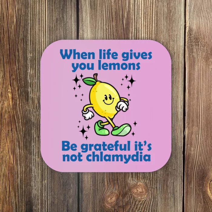 When Life Gives You Lemons Be Grateful Its Not Chlamydia Funny Coaster