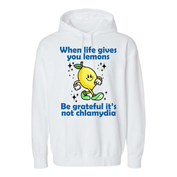 When Life Gives You Lemons Be Grateful Its Not Chlamydia Funny Garment-Dyed Fleece Hoodie