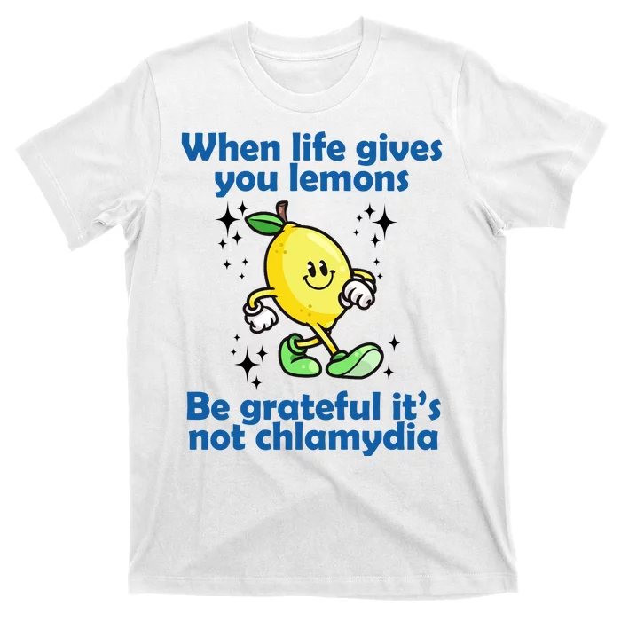 When Life Gives You Lemons Be Grateful Its Not Chlamydia Funny T-Shirt