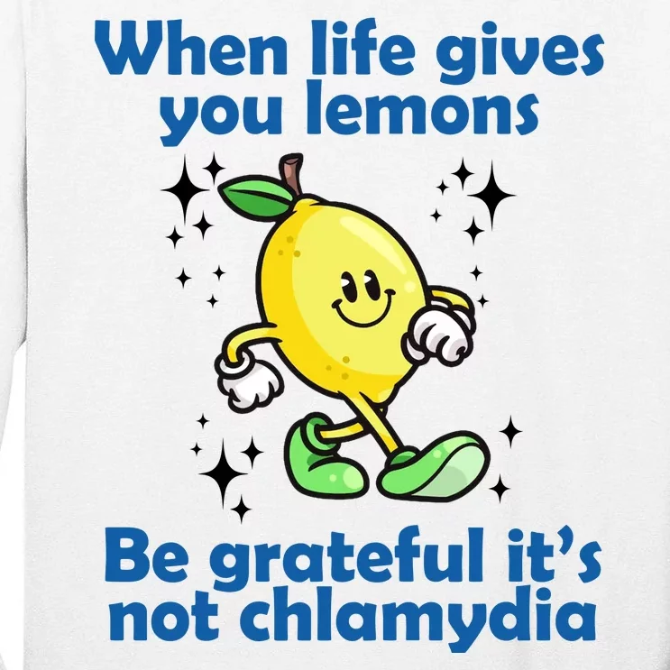 When Life Gives You Lemons Be Grateful Its Not Chlamydia Funny Tall Long Sleeve T-Shirt