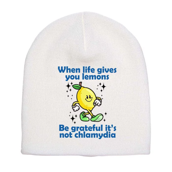 When Life Gives You Lemons Be Grateful Its Not Chlamydia Funny Short Acrylic Beanie