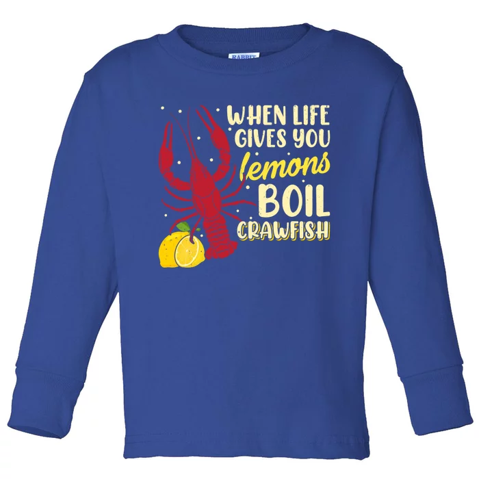 When Lifes Gives You Lemons Boil Crawfish Season Gift Toddler Long Sleeve Shirt